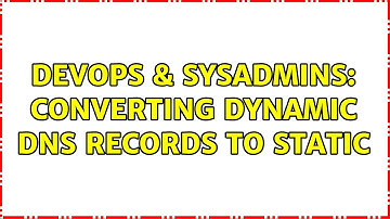 DevOps & SysAdmins: Converting dynamic DNS records to static (2 Solutions!!)
