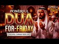 The Most POWERFUL DUA For Friday Jumuah 2026 Forgiveness RIZQ Solve All Problems