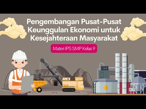 PENGEMBANGAN PUSAT PUSAT KEUNGGULAN EKONOMI UNTUK KESEJAHTERAAN MASYARAKAT - Materi IPS SMP Kelas 9