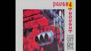 Pause 4 Thought - 'You're Gonna Get All My Love [12'' Version]' (1990)