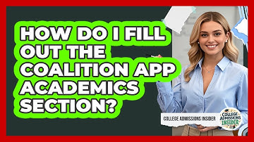 How Do I Fill Out The Coalition App Academics Section? - College Admissions Insider