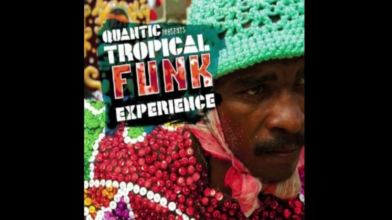 Tropical Funk Experience - Quantic Presents (Full Album) - YouTube