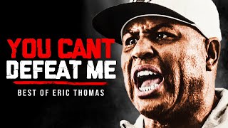 YOU CAN'T DEFEAT ME  Best Motivational Speech Compilation (Featuring Eric Thomas)