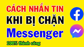 Cách nhắn tin khi bị chặn Messenger || Cách nhắn tin khi bị chặn trên Facebook || MẸO HAY