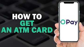 How To Get An OPay ATM Card (Quick Tutorial)