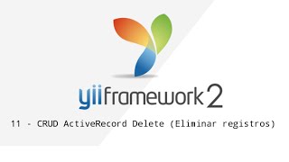 11 - Yii Framework 2 - CRUD ActiveRecord Delete (Eliminar registros)