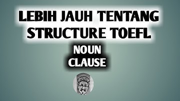 BELAJAR TOEFL STRUCTURE SKILL - NOUN CLAUSE