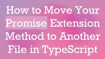 How to Move Your Promise Extension Method to Another File in TypeScript