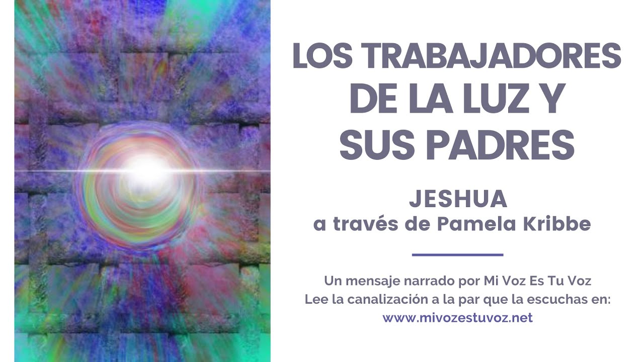 LOS TRABAJADORES DE LA LUZ Y SUS PADRES | Jeshua a través de Pamela Kribbe