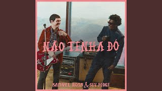 Não Tenha Dó - Samuel Rosa & Seu Jorge