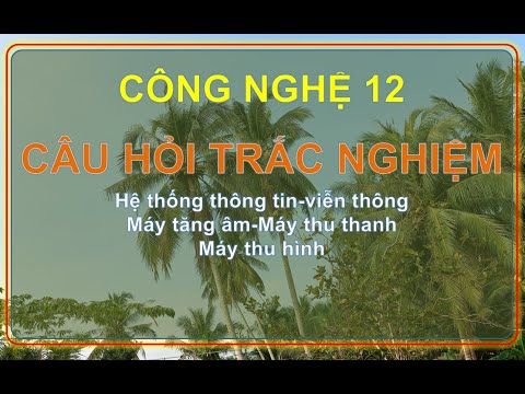Video Trắc nghiệm Công nghệ 12 bài 17, 18, 19, 20 - YouTube