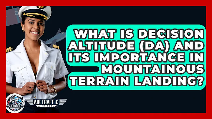 What Is Decision Altitude (DA) And Its Importance In Mountainous Terrain Landing?