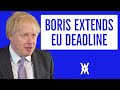 Boris Extends Brexit Deadline AGAIN