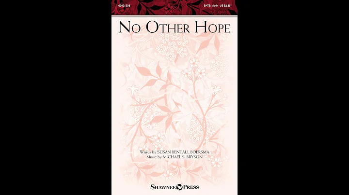 NO OTHER HOPE (SATB Choir) - Susan Bentall Boersma...