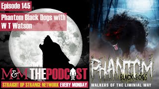 Mysteries and Monsters: Episode 145 Phantom Black Dogs with W T Watson