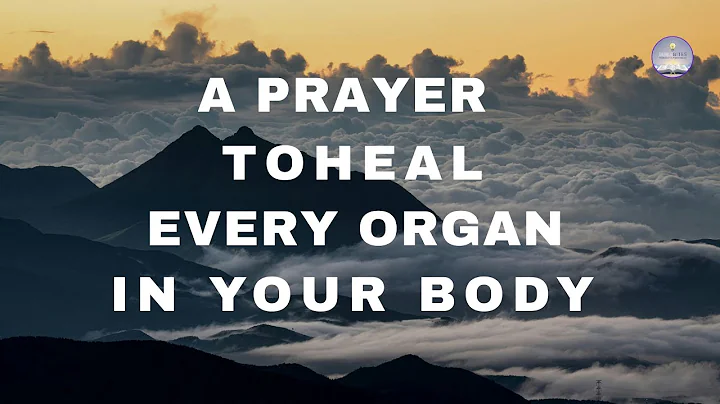 A Prayer for God to Heal Every Organ in Your Body | Powerful Healing Prayer