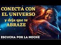 🌟ABRAZA AL UNIVERSO Mientras Duermes | RECIBIRÁS ABUNDANCIA DIVINA, RIQUEZA, BENDICIONES Y AMOR