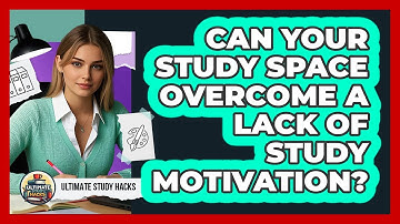 Can Your Study Space Overcome A Lack Of Study Motivation? - Ultimate Study Hacks