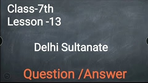 Class-7th Lesson-13 Delhi Sultanate  Question /Answer