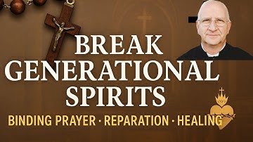 Generational Spirits (3/3) Driving Them Out: Binding Prayer, Reparation & Healing ~ Fr. Ripperger