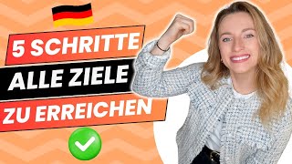 FOLGE DIESEN 5 (einfachen) SCHRITTEN, UM ALLE ZIELE BEIM LERNEN ZU ERREICHEN ✅ 🇩🇪 Learn German Fast