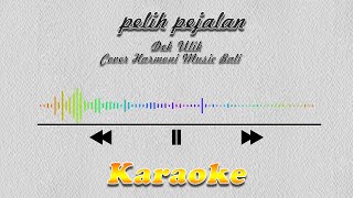 Download lagu Karaoke Pelih Pejalan Dek Ulik - Cover Harmoni Bali mp3