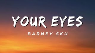 Barney Sku - Your Eyes (Lyrics)