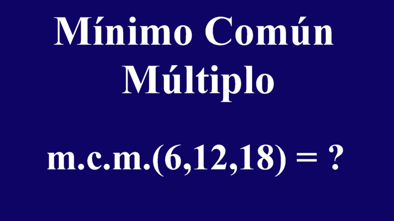 Calcular el mínimo común múltiplo/m.c.m. (6,12,18) - YouTube