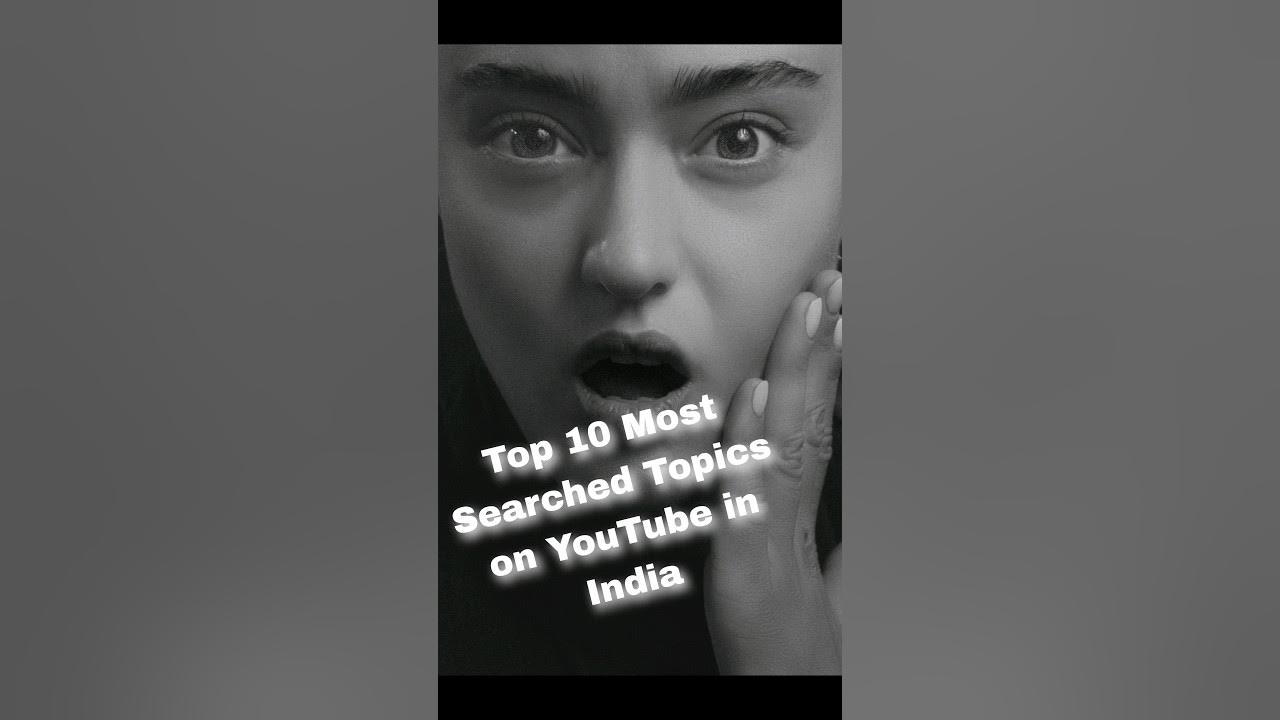top-10-most-searched-topics-on-youtube-in-india-youtube