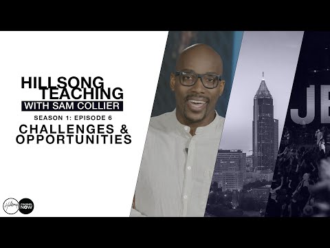 Challenges and Opportunities | Episode 6 | Hillsong Teaching With Sam Collier