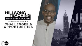 Challenges and Opportunities | Episode 6 | Hillsong Teaching With Sam Collier