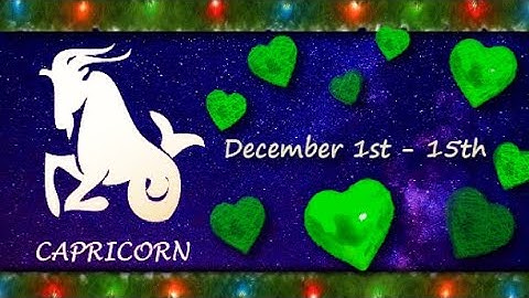 Capricorn (December 1st-15th) Feel UNWORTHY of your LOVE. EXTERNAL INFLUENCES & OPINIONS affect both