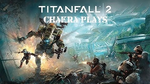 Chakra Plays "Titanfall 2: Campaign" (PS4) part 4 Finale
