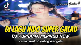 DJ LAGU INDO SUPER GALAU !! DJ Purnama Merindu X Disaat Aku Pergi | REMIX FUNKOT PALING MENYALA
