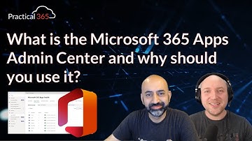 What is the Microsoft 365 Apps Admin Center and why should you use it?