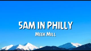 Meek Mill - 5AM IN PHILLY (Lyrics)