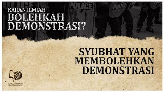 7. Menjawab Syubhat tentang Bolehnya Demonstrasi