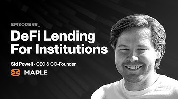 DeFi Lending for Institutions with Sid Powell (Maple Finance)