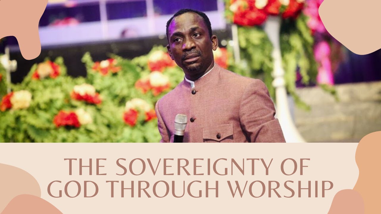 THE SOVEREIGNTY OF GOD THROUGH WORSHIP | DR PASTOR PAUL ENENCHE - YouTube