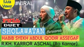 #DuetViral || Full Sholawatan Habib Syekh Abdul Qodir Assegaf dan R. KH. Karor Ascahal (Ra Karror)
