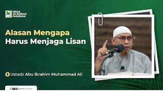 ALASAN MENGAPA HARUS MENJAGA LISAN | Ustadz Abu Ibrahim Muhammad Ali