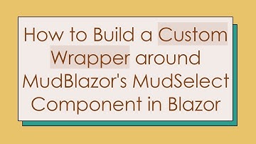 How to Build a Custom Wrapper around MudBlazor