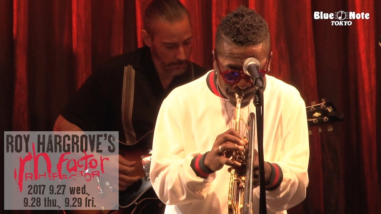 ROY HARGROVE'S RH FACTOR @Blue Note Tokyo（2017 9.27 wed.） - YouTube
