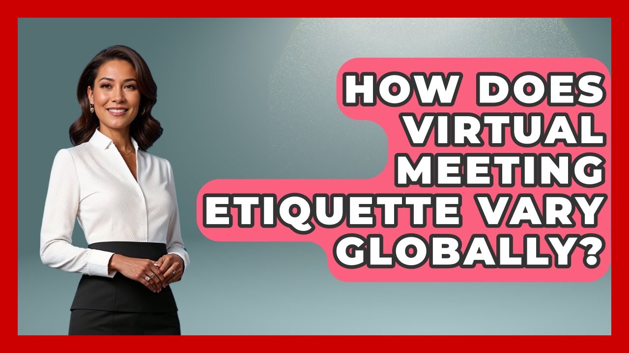 How Does Virtual Meeting Etiquette Vary Globally? - First Job Success Guide