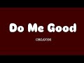 ORGAVSM Do Me Good Lyrics
