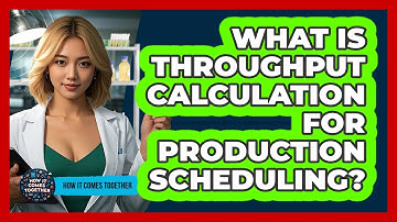 What Is Throughput Calculation For Production Scheduling? - How It Comes Together