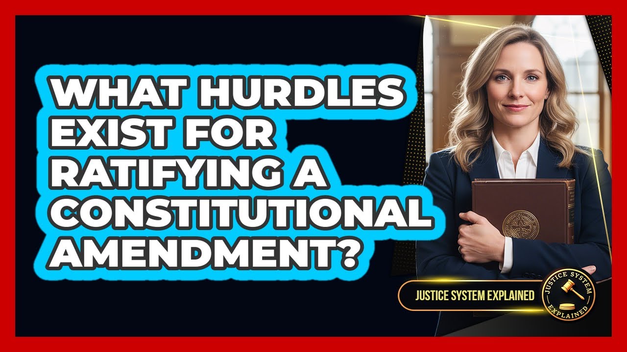What Hurdles Exist for Ratifying a Constitutional Amendment?