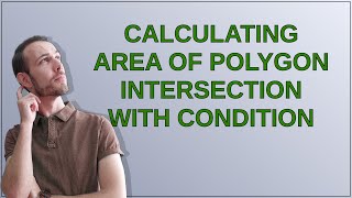 Calculating area of polygon intersection with condition