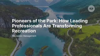 Pioneers of the Park: How Leading Professionals Are Transforming Recreation