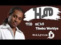      tibebu workiye  zim lyrics ethiopian music dallollyrics